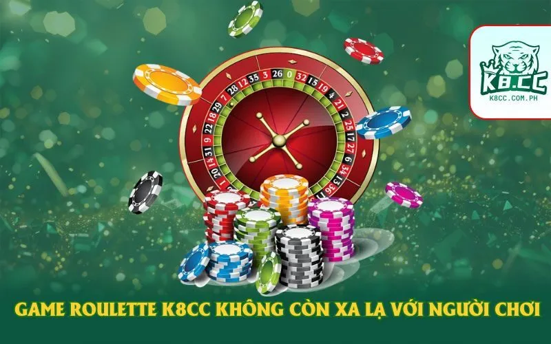 Game Roulette K8cc không còn xa lạ với người chơi