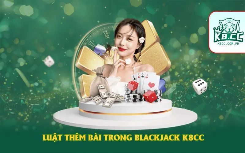 Luật thêm bài trong blackjack K8CC